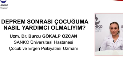 Uzm.Dr. Burcu GÖKALP ÖZCAN Deprem Sonrası Çocuğuma Nasıl Yardımcı Olmalıyım Hakkında bilgilendiriyor